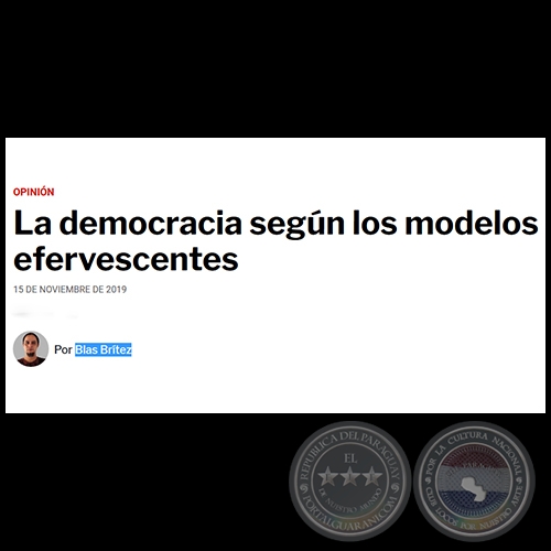 LA DEMOCRACIA SEGÚN LOS MODELOS EFERVESCENTES - Por BLAS BRÍTEZ - Viernes, 15 de Noviembre de 2019